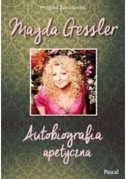 Magda Gessler Autobiografia apetyczna