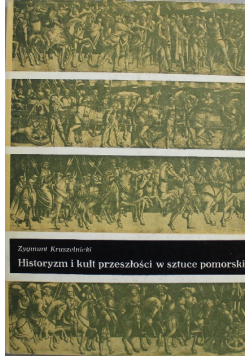 Historyzm i kult przeszłości w sztuce pomorskiej XVI - XVIII wieku