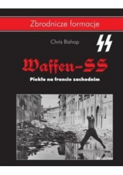 Zbrodnicze formacje Waffen - SS Piekło na froncie zachodnim