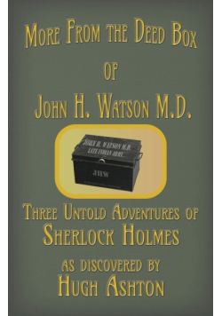 More from the Deed Box of John H. Watson M.D.
