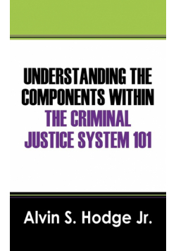 Understanding the Components Within the Criminal Justice System 101