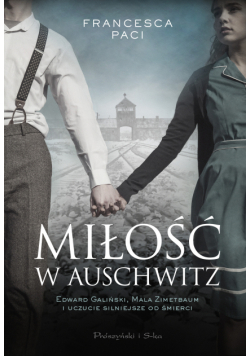 Miłość w Auschwitz. Edward Galiński i Mala Zimetbaum i uczucie silniejsze od śmierci