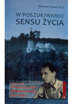 W poszukiwaniu sensu życia  sługa boży Franciszek Jerzy Powiertowski