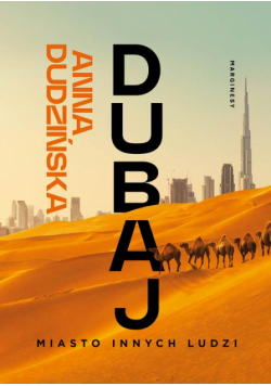 Dubaj. Miasto innych ludzi