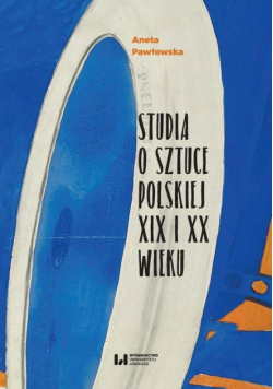 Studia o sztuce polskiej XIX i XX wieku