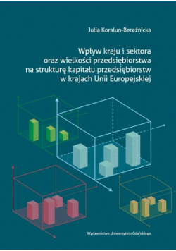 Wpływ kraju i sektora oraz wielkości przedsiębiorstwa na strukturę kapitału przedsiębiorstw w krajach Unii Europejskiej