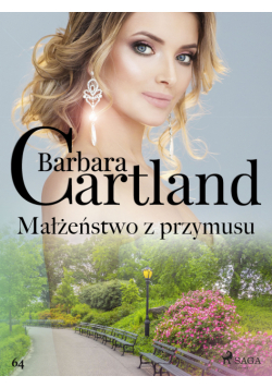 Ponadczasowe historie miłosne Barbary Cartland. Małżeństwo z przymusu - Ponadczasowe historie miłosne Barbary Cartland (#64)