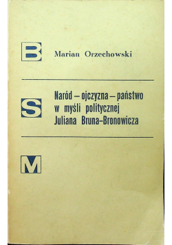 Naród- ojczyzna -państwo w myśli politycznej Juliana Bruna-Bronowicza