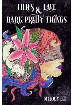 Lilies & Lace & Dark Pretty Things