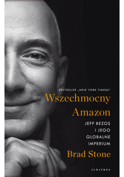 Wszechmocny Amazon. Jeff Bezos I Jego Globalne Imperium