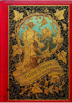 Unsere Frauen in einer Auswahl aus ihren Dichtungen zeitgenossischer Dichterinnen 1888 r.