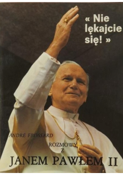 Nie lękajcie się Rozmowy z Janem Pawłem II