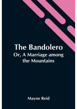 The Bandolero; Or, A Marriage Among The Mountains