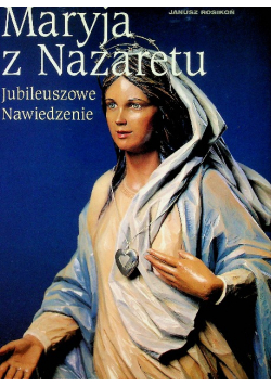 Maryja z Nazaretu jubileuszowe nawiedzenie