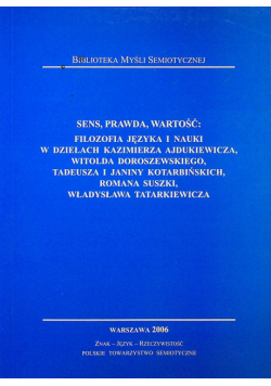 Sens prawda wartość filozofia języka i nauki w dziełach Kazimierza Ajdukiewicza