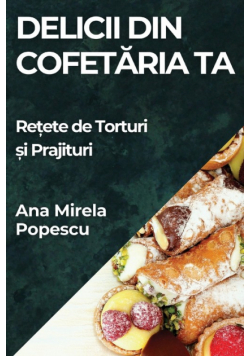 Delicii din Cofetăria Ta