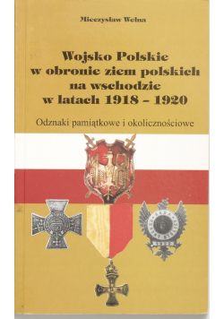 Wojsko polskie w obronie ziem polskich na wschodzie w latach 1918 1920