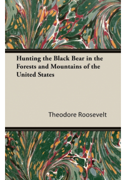 Hunting the Black Bear in the Forests and Mountains of the United States