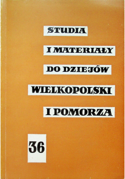 Studia i materiały do dziejów Wielkopolski i Pomorza 36