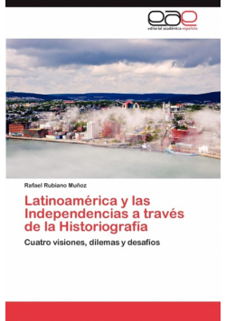Latinoamérica y las Independencias a través de la Historiografía