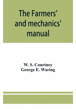 The farmers' and mechanics' manual