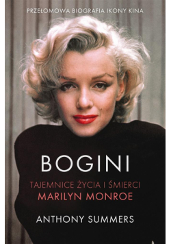Bogini. Tajemnice życia i śmierci Marilyn Monroe