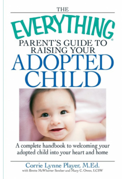 The Everything Parent's Guide to Raising Your Adopted Child