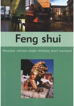 Feng shui Mieszkać zdrowo dzięki chińskiej teorii harmonii