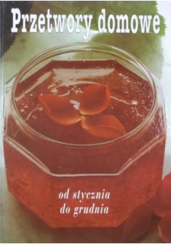 Przetwory domowe od stycznia do grudnia
