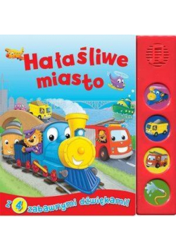 Książeczka dźwiękowa. Hałaśliwe miasto