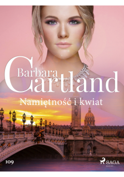 Ponadczasowe historie miłosne Barbary Cartland. Namiętność i kwiat - Ponadczasowe historie miłosne Barbary Cartland (#109)