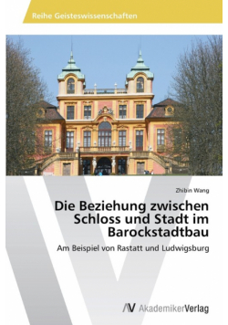 Die Beziehung zwischen Schloss und Stadt im Barockstadtbau