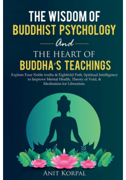 The Wisdom of  Buddhist Psychology  &  The Heart of Buddha's teachings