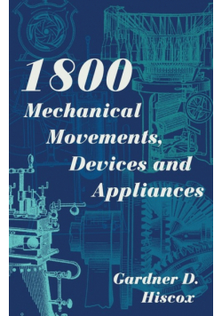 1800 Mechanical Movements, Devices and Appliances (Dover Science Books) Enlarged 16th Edition