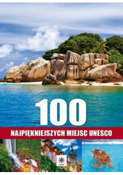 Unica. 100 najpiękniejszych miejsc Unesco