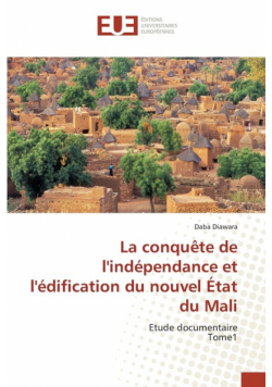 La conquête de l'indépendance et l'édification du nouvel État du Mali