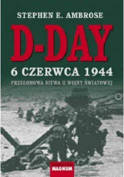 D Day 6 czerwca 1944 Przełomowa bitwa II wojny światowej