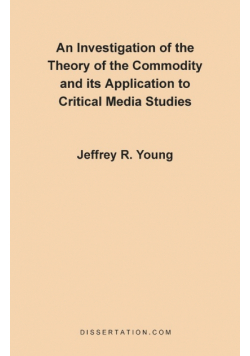 An Investigation of the Theory of the Commodity and Its Application to Critical Media Studies
