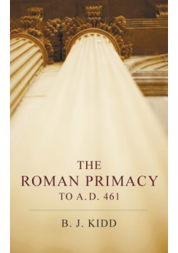 The Roman Primacy to A. D. 461