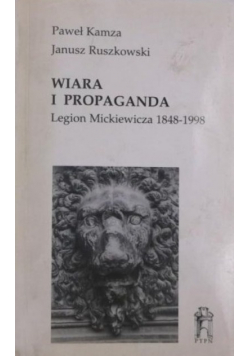 Wiara i propaganda. Legion Mickiewicza 1848-1998