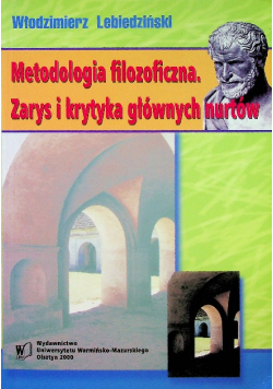 Metodologia filozoficzna Zarys i krytyka głównych nurtów