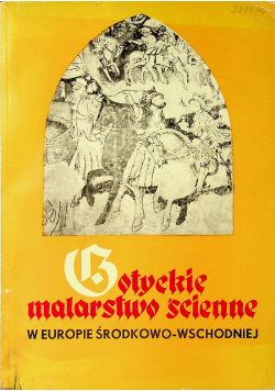 Gotyckie malarstwo ścienne w uropie Środkowo - Wschodniej