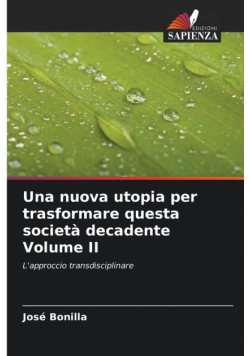 Una nuova utopia per trasformare questa società decadente Volume II