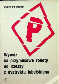 Wywóz na przymusowe roboty do Rzeszy z dystryktu lubelskiego