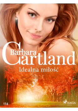 Ponadczasowe historie miłosne Barbary Cartland. Idealna miłość - Ponadczasowe historie miłosne Barbary Cartland (#124)