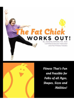 The Fat Chick Works Out! (Fitness That's Fun and Feasible for Folks of All Ages, Sizes, Shapes and Abilities)