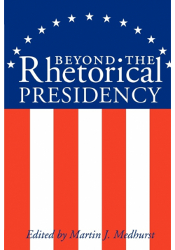 Beyond the Rhetorical Presidency