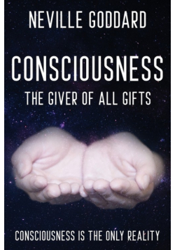 Neville Goddard - Consciousness; The Giver Of All Gifts