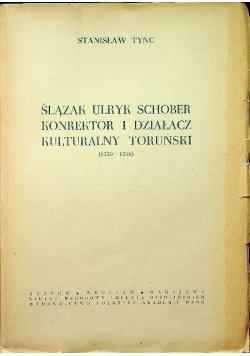 Ślązak Ulryk Schober konrektor i działacz kulturalny toruński