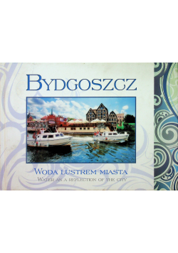 Bydgoszcz Woda lustrem miasta